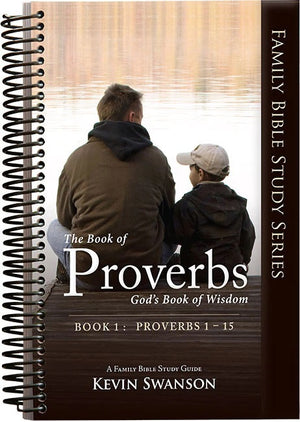 Proverbs: God's Book of Wisdom (Proverbs 1-15) by Kevin Swanson