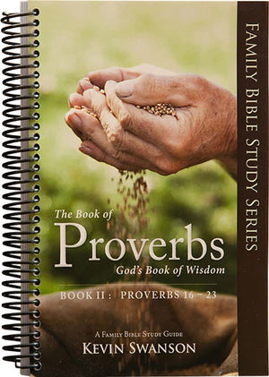 Proverbs: God's Book of Wisdom (Proverbs 16-23) by Kevin Swanson