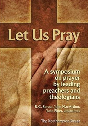 Let Us Pray by Dr. Don Kistler (General Editor)