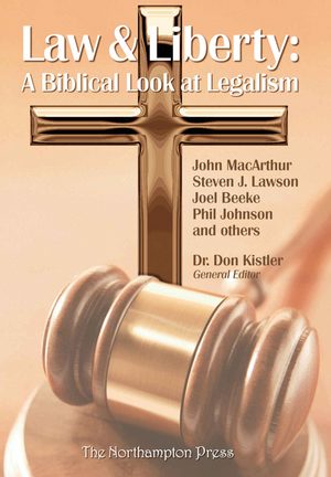 Law & Liberty: A Biblical Look at Legalism by Dr. Don Kistler (General Editor)