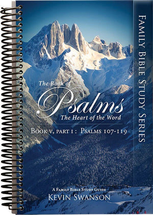 Psalms: The Heart of the Word Book 5 Part 1 (Ps. 107-119) by Kevin Swanson