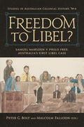 Freedom to Libel? Samuel Marsden v Philo Free: Australia’s First Libel Case by Peter G. Bolt; Malcolm Falloon