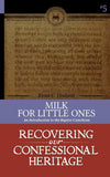 Milk for Little Ones (Recovering our Confessional Heritage, Volume 5) by Ryan Hodson