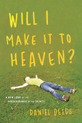 Will I Make It To Heaven? A New Look At the Perseverance of the Saints by Daniel Deeds