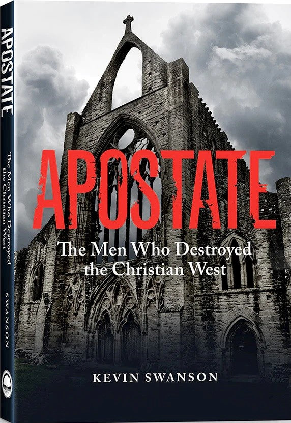 Apostate Apostate: The Men Who Destroyed the Christian West by Kevin Swanson