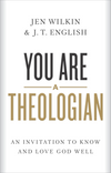 You Are a Theologian by Jen Wilkin; J. T. English