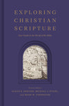 Exploring Christian Scripture: Your Guide to the World of the Bible by Glenn R. Kreider; Michael J. Svigel; Mark M. Yarbrough (General Editors)
