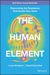 Human Element, The: Overcoming the Resistance That Awaits New Ideas by David Schonthal; Loran Nordgren 
