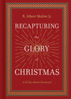 Recapturing the Glory of Christmas: A 25-Day Advent Devotional by R. Albert Mohler Jr.
