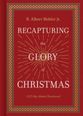 Recapturing the Glory of Christmas: A 25-Day Advent Devotional by R. Albert Mohler Jr.
