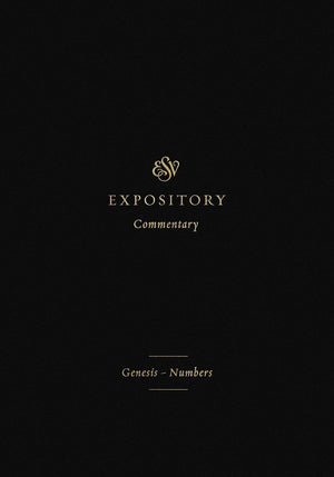 ESV Expository Commentary: Genesis–Numbers (Volume 1) by Iain Duguid; James Hamilton; Jay Sklar (Series Editors)