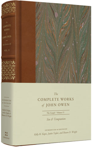 Sin and Temptation (Volume 15) by John Owen; Kelly M. Kapic; Justin Taylor (Editors)