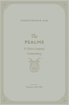 Psalms, The: A Christ-Centered Commentary (Volume 4, Psalms 101–150) by Christopher Ash
