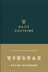 Daily Doctrine: A One-Year Guide to Systematic Theology by Kevin DeYoung
