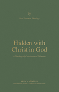 Hidden with Christ in God: A Theology of Colossians and Philemon by Kevin W. McFadden
