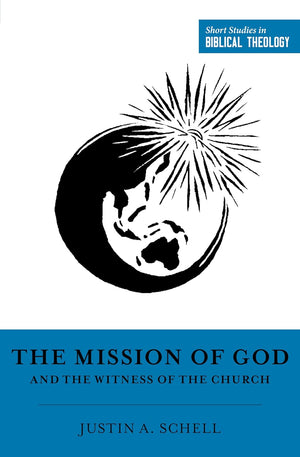 SSBT The Mission of God and the Witness of the Church by Justin A. Schell