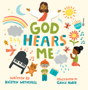 God Hears Me by Kristen Wetherell; Grace Habib (Illustrator)