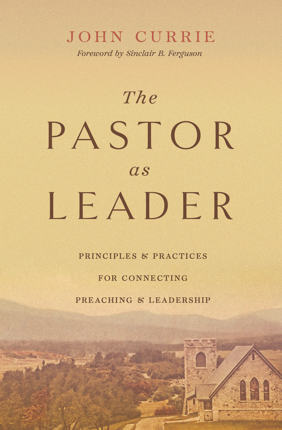 Pastor as Leader, The: Principles and Practices for Connecting ...