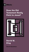9Marks Does the Old Testament Really Point to Jesus? by David M. King