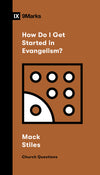 9Marks How Do I Get Started in Evangelism?