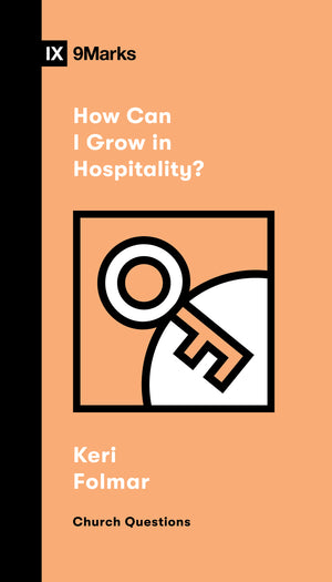 9Marks How Can I Grow in Hospitality? by Keri Folmar