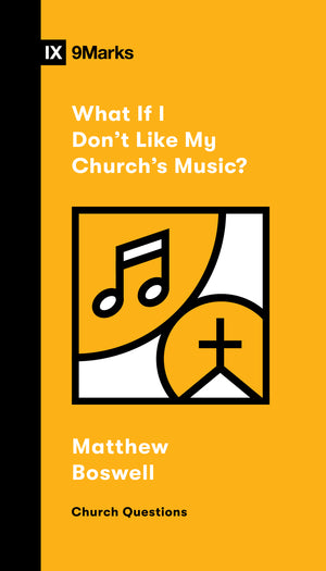9Marks What If I Don't Like My Church's Music?