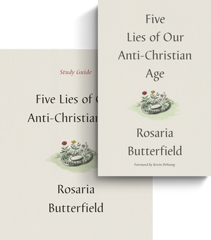 Five Lies of Our Anti-Christian Age (Book and Study Guide) by Rosaria Butterfield
