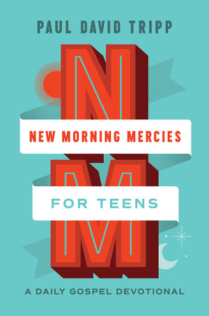 New Morning Mercies for Teens: A Daily Gospel Devotional by Paul David Tripp