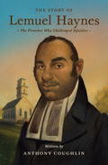 Story of Lemuel Haynes, The: The Preacher Who Challenged Injustice by Anthony Coughlin