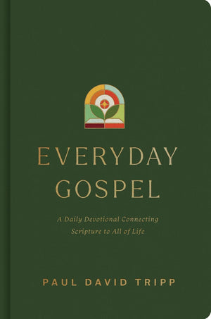 Everyday Gospel: A Daily Devotional Connecting Scripture to All of Life by Paul David Tripp