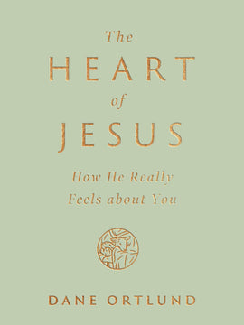 Heart of Jesus, The: How He Really Feels about You