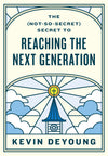 The (Not-So-Secret) Secret to Reaching the Next Generation by Kevin DeYoung