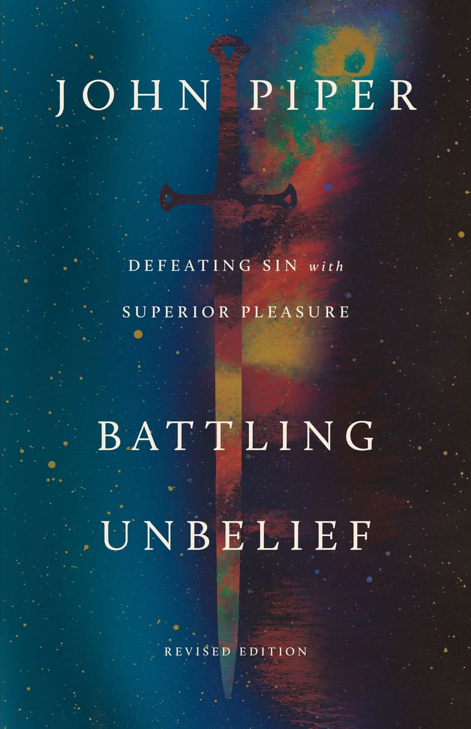 Battling Unbelief: Defeating Sin with Superior Pleasure (Revised ...