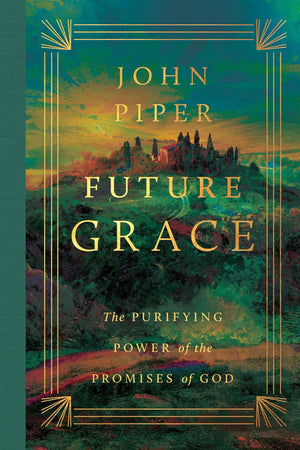 Future Grace: The Purifying Power of the Promises of God (Revised Edition)