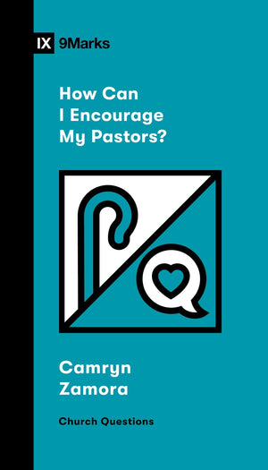 9Marks How Can I Encourage My Pastors? by Carmyn Zamora