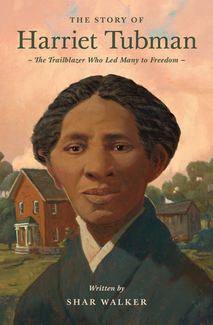Story of Harriet Tubman, The: The Trailblazer Who Led Many to Freedom