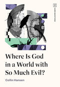 Where Is God in a World with So Much Evil? by Collin Hansen