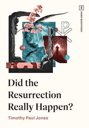 Did the Resurrection Really Happen? by Timothy Paul Jones