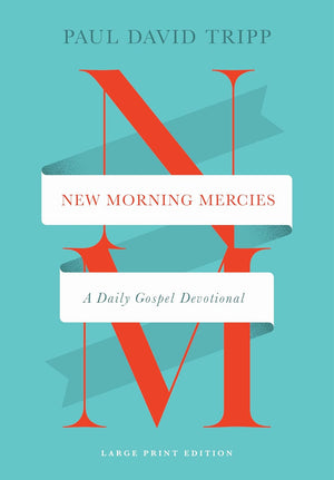 New Morning Mercies: A Daily Gospel Devotional (Large Print Edition) by Paul David Tripp