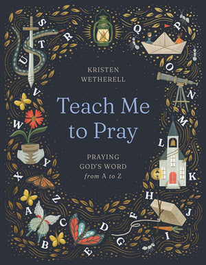 Teach Me to Pray: Praying God's Word from A to Z