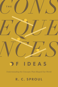 Consequences of Ideas, The: Understanding the Concepts That Shaped Our World by R. C. Sproul