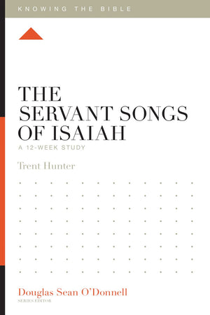 KTB The Servant Songs of Isaiah: A 12-Week Study