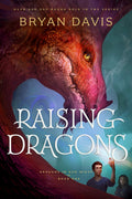 Raising Dragons: Dragons in Our Midst Book 1 by Bryan Davis