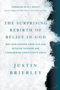 Surprising Rebirth of Belief in God, The: Why New Atheism Grew Old and Secular Thinkers Are Considering Christianity Again