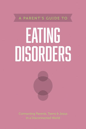Parent’s Guide to Eating Disorders, A by Axis