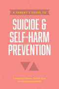 Parent’s Guide to Suicide & Self-Harm Prevention, A by Axis