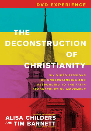 Deconstruction of Christianity, The: DVD Experience by Alisa Childers; Tim Barnett