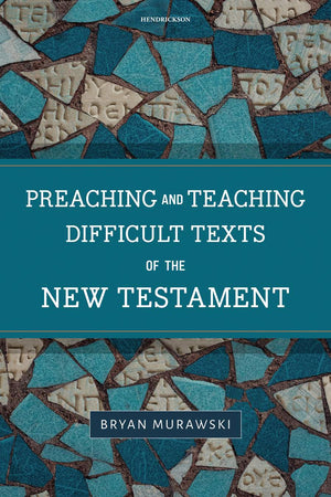 Preaching and Teaching Difficult Texts of the New Testament by Bryan Murawski
