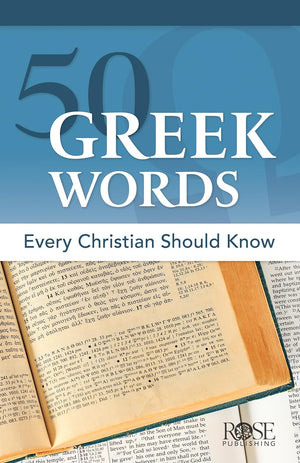 50 Greek Words Every Christian Should Know by Rose Publishing