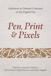 Pen, Print, and Pixels: Advances in Textual Criticism in the Digital Era by Daniel B. Wallace